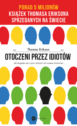 Otoczeni przez idiotów Jak dogadać się z tymi, których nie możesz zrozumieć - Thomas Erikson