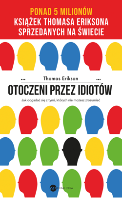 Otoczeni przez idiotów. Jak dogadać się z tymi, których nie możesz zrozumieć wyd. 2024 - Thomas Erikson