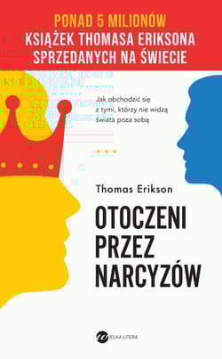 Otoczeni przez narcyzów. Jak obchodzić się z tymi, którzy nie widzą świata poza sobą wyd. 2024 - Thomas Erikson