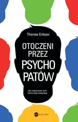 Otoczeni przez psychopatów Jak rozpoznać tych, którzy tobą manipulują