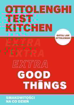 Ottolenghi test kitchen. Extra Good Things. Smakowitości na co dzień - Yotam Ottolenghi