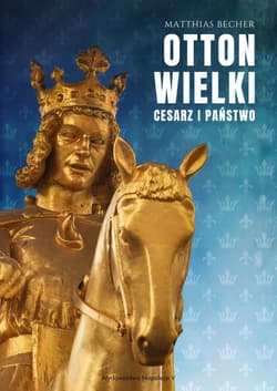Otton Wielki Cesarz i państwo - Matthias Becher