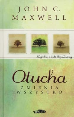 Otucha zmienia wszystko - John C. Maxwell