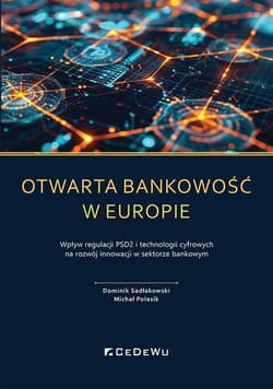 Otwarta bankowość w Europie Wpływ regulacji PSD2 i technologii cyfrowych na rozwój rynku usług płatniczych - Sadłakowski Dominik