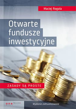 Otwarte fundusze inwestycyjne. Zasady są proste. Wydanie zaktualizowane - ebook - Maciej Rogala