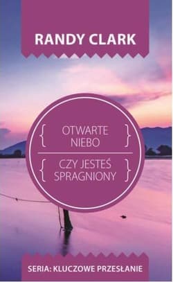 Otwarte niebo Czy jesteś spragniony? - Clark Randy