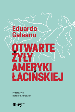 Otwarte żyły Ameryki Łacińskiej - ebook - Eduardo  Galeano