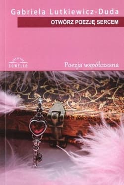Otwórz poezję sercem - Gabriela Lutkiewicz - Duda