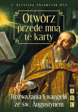 Otwórz przede mną te karty Rozważania Ewangelii ze św. Augustynem Rok ABC - Krystyna Abramczuk