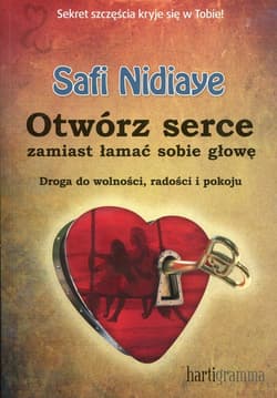 Otwórz serce zamiast łamać sobie głowę Droga do wolności, radości i pokoju - Safi Nidiaye