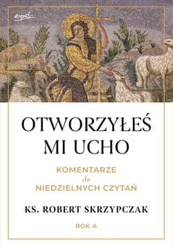 Otworzyłeś mi ucho. Komentarze do niedzielnych czytań. Rok A - Robert Skrzypczak