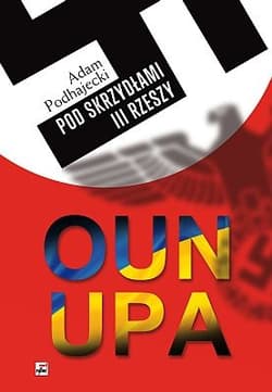 OUN i UPA pod skrzydłami III Rzeszy - Adam  Podhajecki