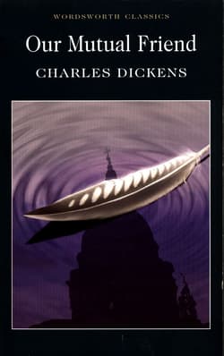 Our Mutual Friend. Wordsworth Classics wer. angielska - Charles Dickens