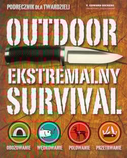 Outdoor. Ekstremalny survival. Podręcznik dla twardzieli