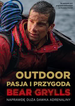 Outdoor. Pasja i Przygoda - Bear  Grylls