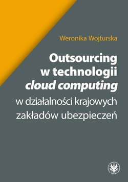 Outsourcing w technologii "cloud computing" w działalności krajowych zakładów ubezpieceń - Wojturska Weronika