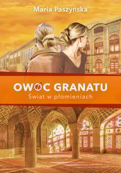 Owoc granatu Świat w płomieniach - Maria Paszyńska