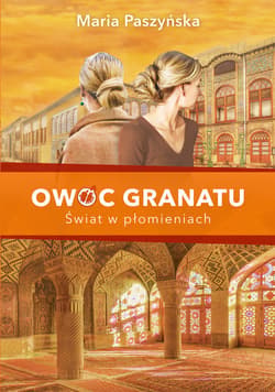 Owoc granatu. Świat w płomieniach - ebook - Maria Paszyńska