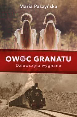 Owoc granatu Tom 1 Dziewczęta wygnane - Maria Paszyńska