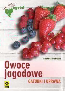 Owoce jagodowe Gatunki i uprawa - Theresia Gosch