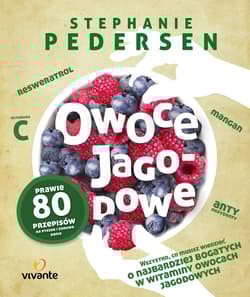Owoce jagodowe Wszystko, co musisz wiedzieć o najbardziej bogatych w witaminy owocach jagodowych - Stephanie Pedersen