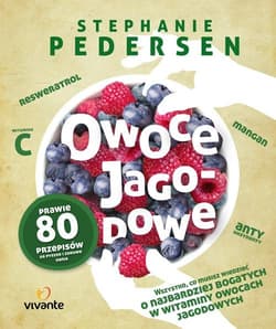 Owoce jagodowe Wszystko, co musisz wiedzieć o najbardziej bogatych w witaminy owocach jagodowych - Stephanie Pedersen