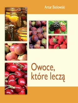 Owoce, które leczą - Artur Bielowski