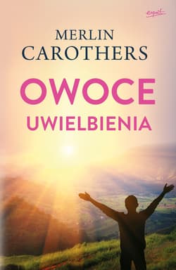 Owoce uwielbienia - Carothers Merlin R.