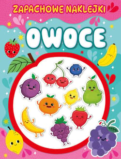 Owoce. Zapachowe naklejki - Opracowanie Zbiorowe