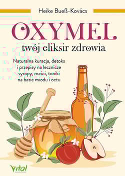 Oxymel - twój eliksir zdrowia - Heike Bueß-Kovács