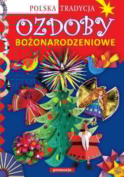Ozdoby bożonarodzeniowe Polska tradycja - Opracowanie Zbiorowe
