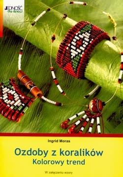 Ozdoby z koralików kolorowy trend - Ingrid  Moras