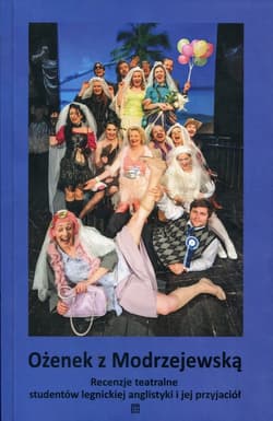Ożenek z Modrzejewską Recenzje teatralne studentów legnickiej anglistyki i jej przyjaciół
