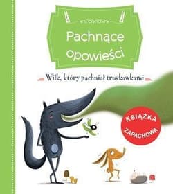 Pachnące opowieści Wilk który pachniał truskawkami - Raffaella Bertagnolio