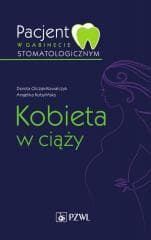 Pacjent w gabinecie stomatologicznym - Olczak-Kowalczyk Dorota, Angelika Kobylińska