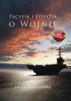 Pacyfik i Euroazja. O wojnie. - ebook - Jacek Bartosiak