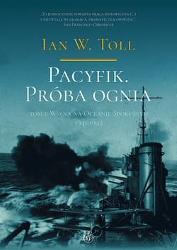 Pacyfik Próba ognia Tom 1 Wojna na Oceanie Spokojnym 1941-1942 - Ian W. Toll