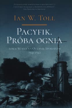 Pacyfik Próba ognia Tom 1 Wojna na Oceanie Spokojnym 1941-1942 - Ian W. Toll