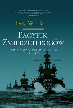 Pacyfik. Zmierzch bogów. Wojna na Zachodnim Pacyfiku, 1944-1945 - Ian W. Toll