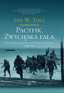Pacyfik. Zwycięska fala. Walki na wyspach Oceanu Spokojnego 1942-1944 - Ian W. Toll