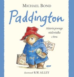 Paddington. Historia pewnego niedźwiadka z Peru  - Michael Bond