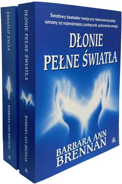Pakiet Dłonie pełne światła. Podręcznik uzdrawiania energią / Światło życia. Metody wyzwalania uzdrawiającej energii - Barbara Ann Brennan