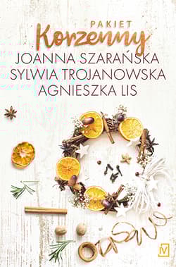 Pakiet korzenny: Choinka cała w śniegu / Wigilijna przystań / Zapach goździków - Joanna Szarańska, Sylwia Trojanowska, Agnieszka Lis