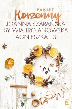 Pakiet korzenny: Choinka cała w śniegu / Wigilijna przystań / Zapach goździków - Joanna Szarańska, Sylwia Trojanowska, Agnieszka Lis