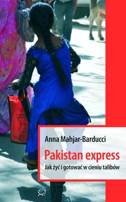 Pakistan Express Jak żyć i gotować w cieniu talibów - Anna Mahjar-Barducci
