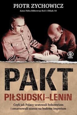 Pakt Piłsudski-Lenin. Czyli jak Polacy uratowali bolszewizm i zmarnowali szansę na budowę imperium - Piotr Zychowicz