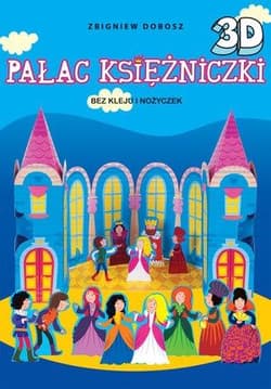 Pałac Księżniczki 3D bez kleju i nożyczek - Zbigniew Dobosz