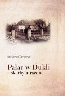 Pałac w Dukli - skarby utracone - Tarnowski Jan Spytek