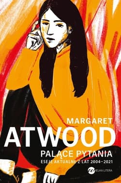 Palące pytania Eseje aktualne z lat 2004-2021 - Margaret Attwood