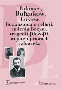Palamas, Bułgakow. Łosiew Rozważania o religii, imieniu Bożym, tragedii filozofii, wojnie i prawach człowieka